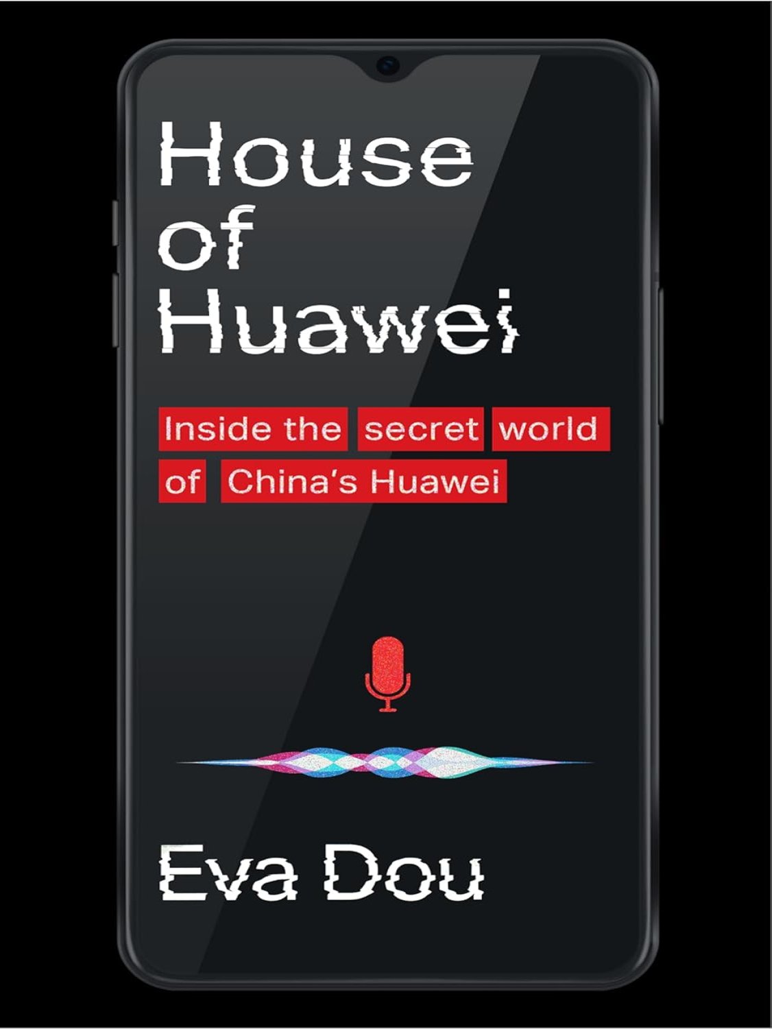 House of Huawei: Inside the Secret World of Chinas Most Powerful
Company