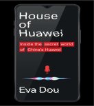 House of Huawei: Inside the Secret World of Chinas Most Powerful
Company