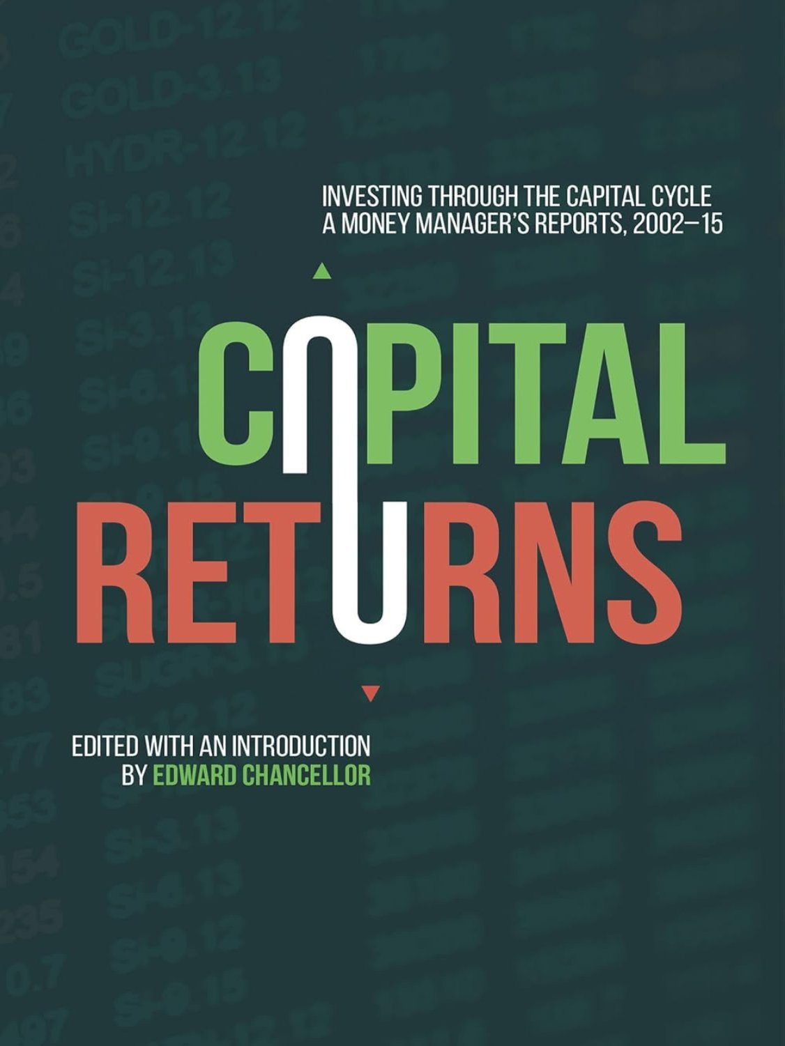 Capital Returns: Investing Through the Capital Cycle: A Money Manager’s Reports 2002-15