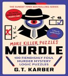 Murdle: More Killer Puzzles: Solve 100 Fiendishly Foul Murder Mystery Logic Puzzles