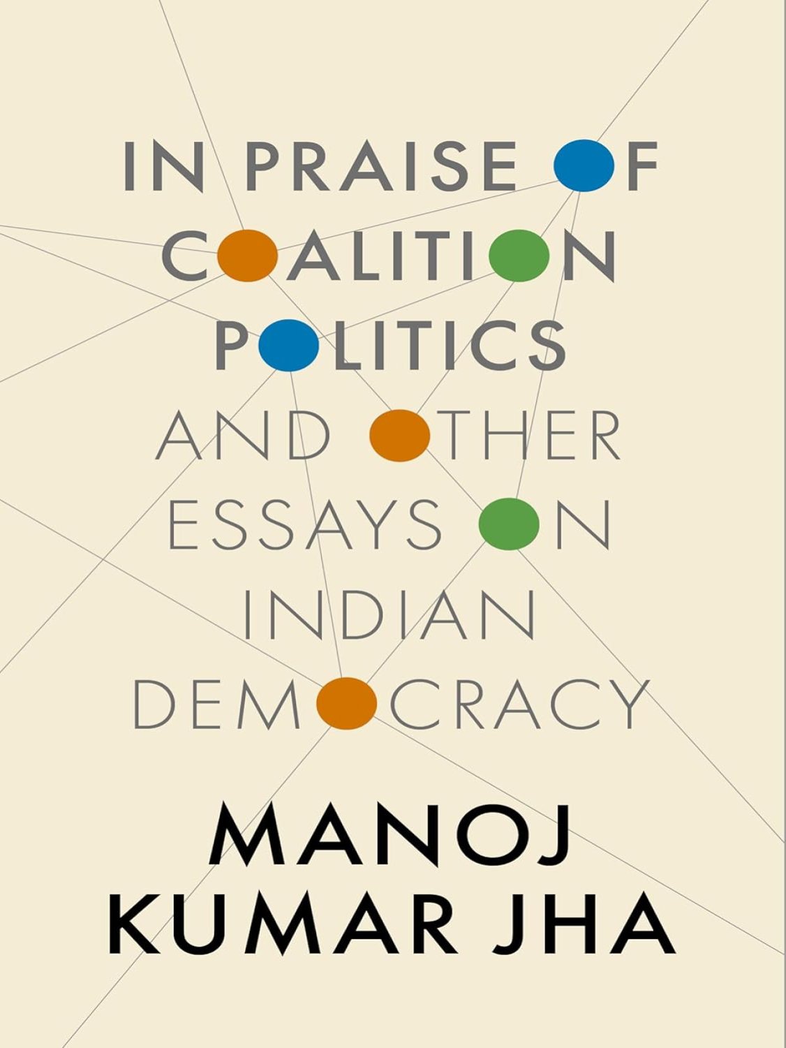IN PRAISE OF COALITION POLITICS 
AND OTHER ESSAYS ON INDIAN DEMOCRACY